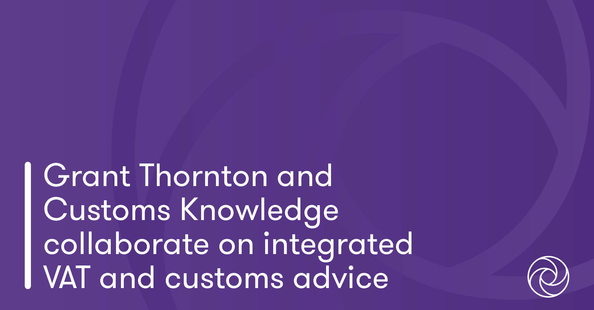 Grant Thornton and Customs Knowledge collaborate on integrated VAT and